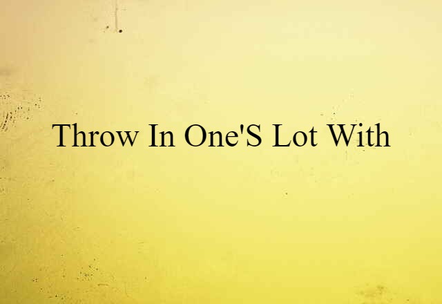 throw in one's lot with