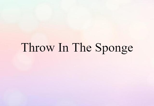 throw in the sponge