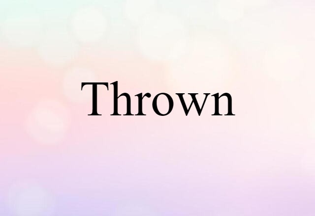 thrown