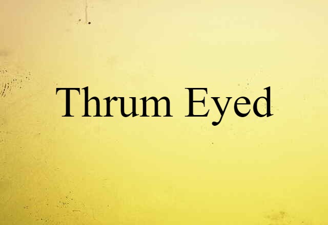 thrum-eyed