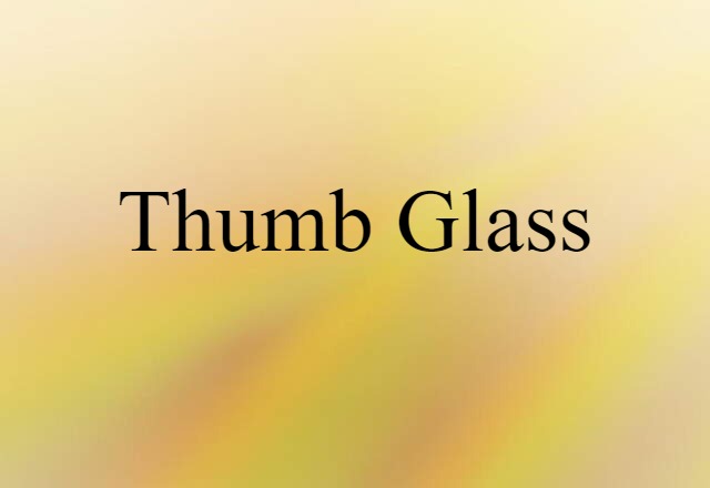 thumb glass