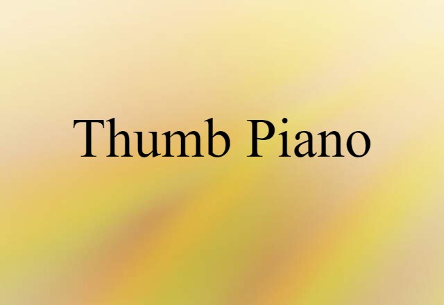 Thumb Piano (noun) Definition, Meaning & Examples