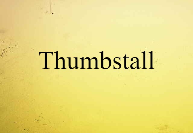 Thumbstall (noun) Definition, Meaning & Examples