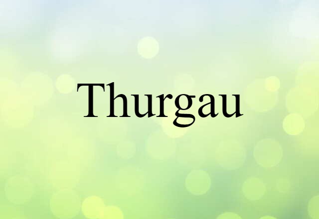 Thurgau (noun) Definition, Meaning & Examples