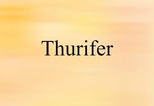 Thurifer (noun) Definition, Meaning & Examples