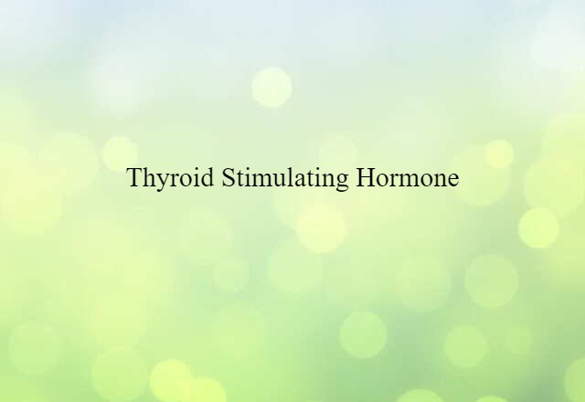 Thyroid Stimulating Hormone (noun) Definition, Meaning & Examples