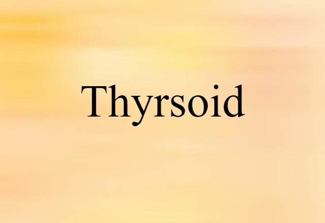 thyrsoid