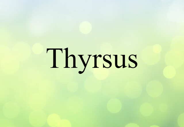 Thyrsus (noun) Definition, Meaning & Examples