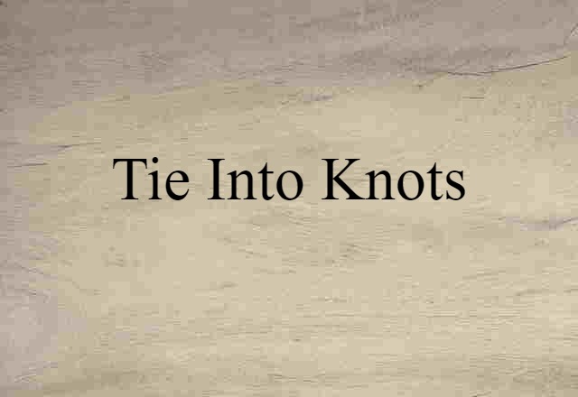 tie into knots