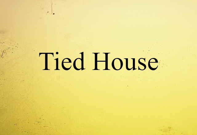 Tied House (noun) Definition, Meaning & Examples