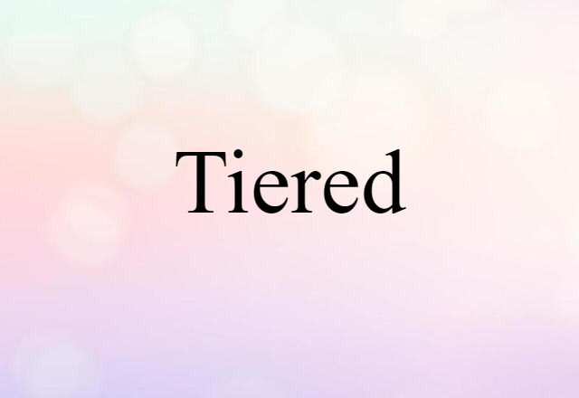 Tiered (noun) Definition, Meaning & Examples