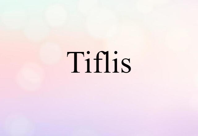 Tiflis (noun) Definition, Meaning & Examples