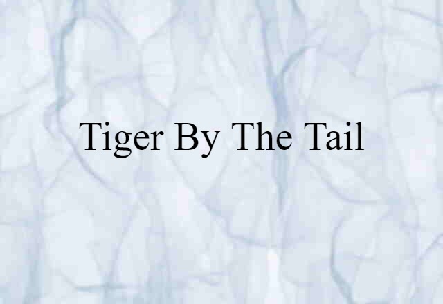 tiger by the tail