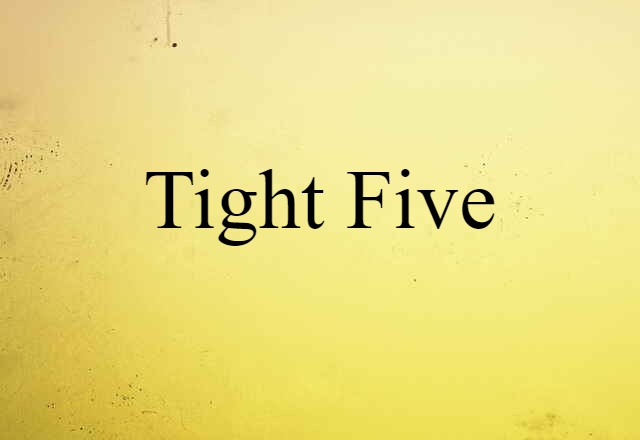 Tight Five (noun) Definition, Meaning & Examples