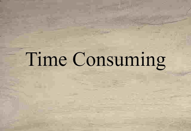 time-consuming