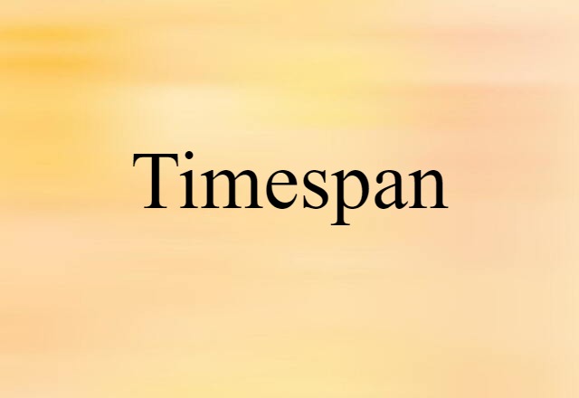 Timespan (noun) Definition, Meaning & Examples