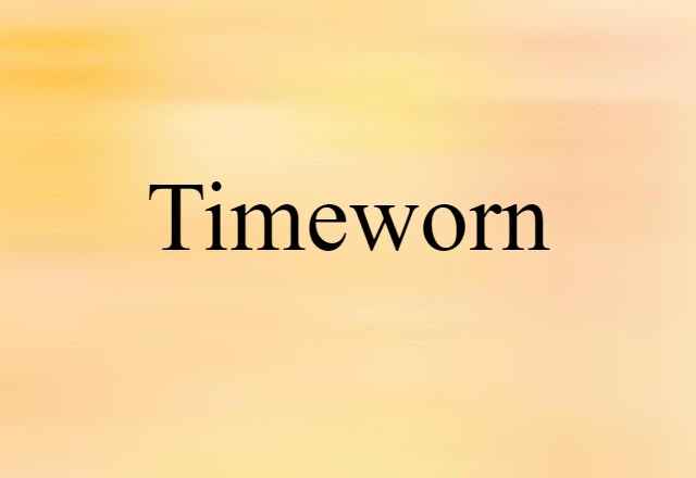 Timeworn (noun) Definition, Meaning & Examples