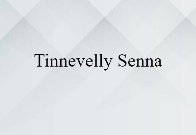 Tinnevelly Senna (noun) Definition, Meaning & Examples