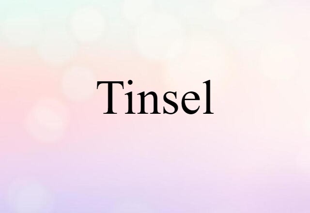 Tinsel (noun) Definition, Meaning & Examples