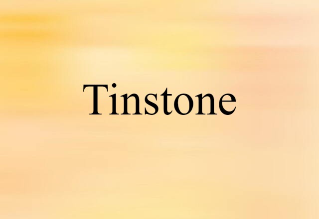 Tinstone (noun) Definition, Meaning & Examples