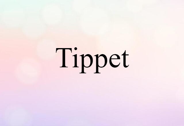 Tippet (noun) Definition, Meaning & Examples