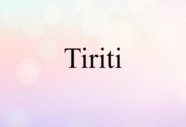 Tiriti (noun) Definition, Meaning & Examples