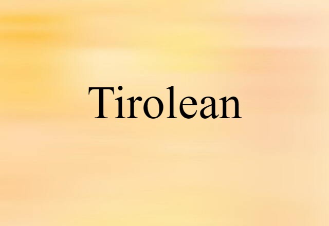 Tirolean (noun) Definition, Meaning & Examples