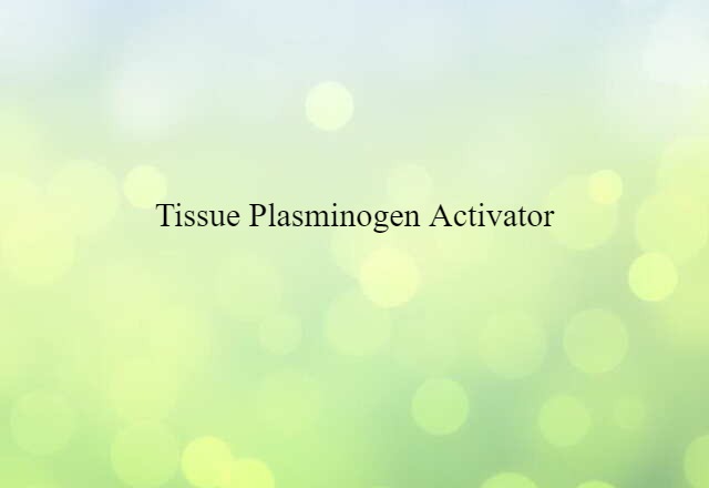 tissue plasminogen activator