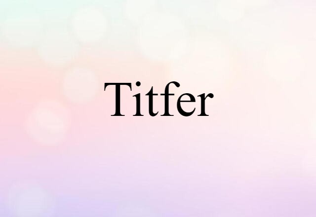 Titfer (noun) Definition, Meaning & Examples