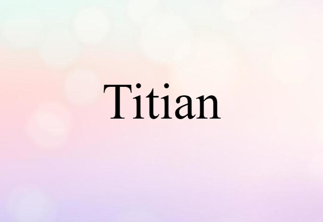 Titian (noun) Definition, Meaning & Examples