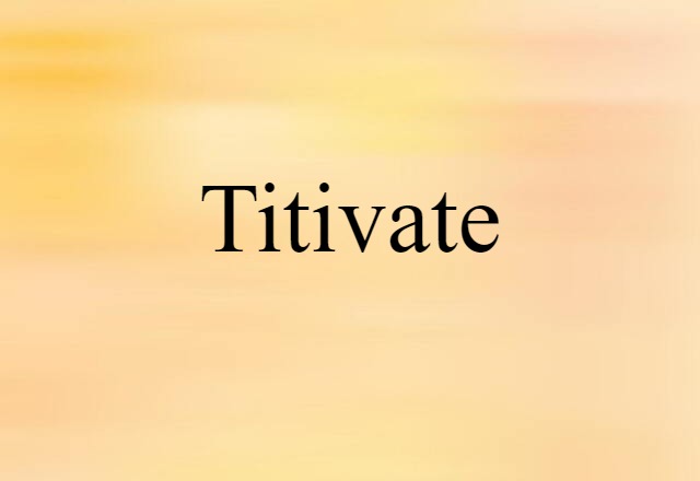 Titivate (noun) Definition, Meaning & Examples