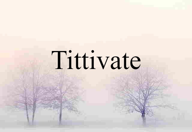 tittivate