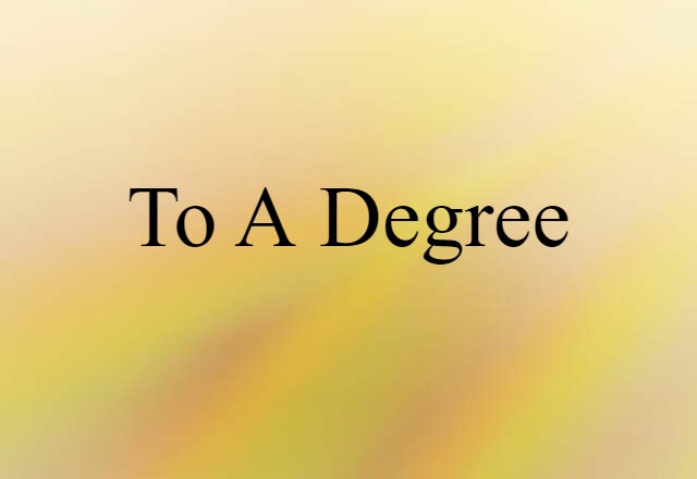 to a degree