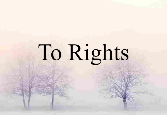 to rights