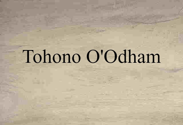 Tohono O'odham (noun) Definition, Meaning & Examples