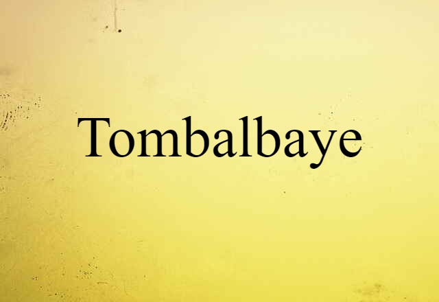 Tombalbaye (noun) Definition, Meaning & Examples