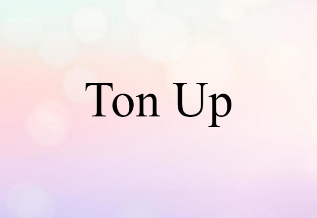 Ton-up (noun) Definition, Meaning & Examples