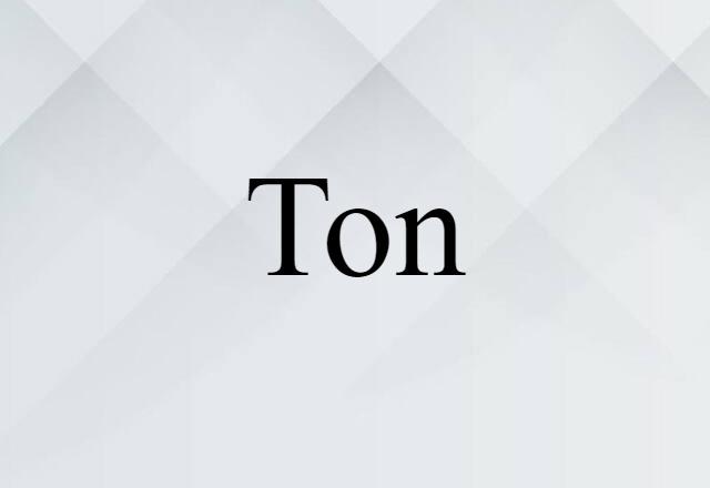 Ton (noun) Definition, Meaning & Examples