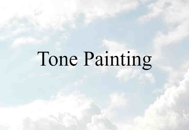 Tone Painting (noun) Definition, Meaning & Examples