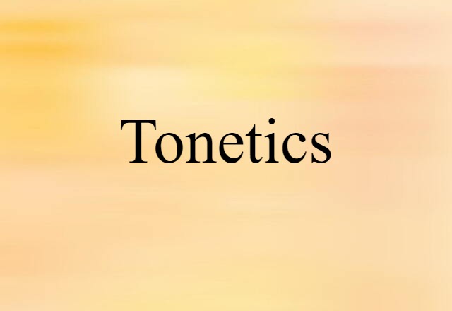 Tonetics (noun) Definition, Meaning & Examples