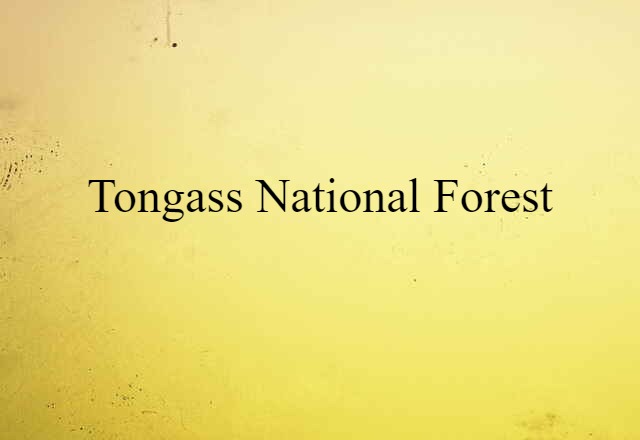 Tongass National Forest (noun) Definition, Meaning & Examples