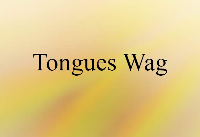 tongues wag