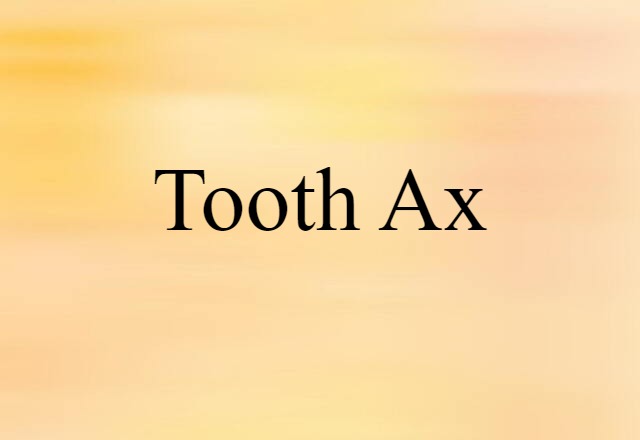 tooth ax