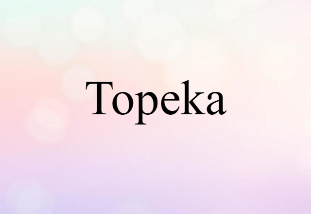 Topeka (noun) Definition, Meaning & Examples