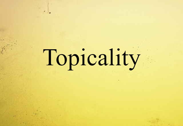 Topicality (noun) Definition, Meaning & Examples