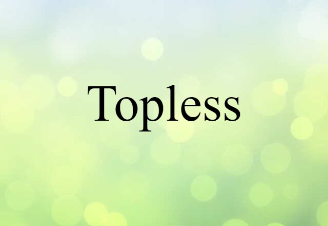 Topless (noun) Definition, Meaning & Examples