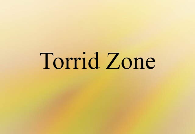 Torrid Zone (noun) Definition, Meaning & Examples