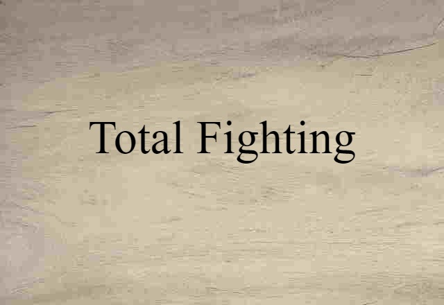 Total Fighting (noun) Definition, Meaning & Examples