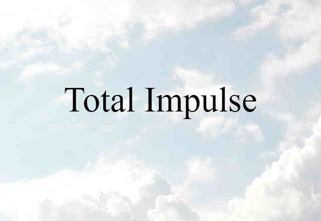 Total Impulse (noun) Definition, Meaning & Examples