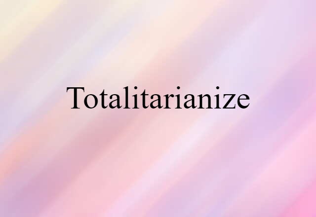 totalitarianize